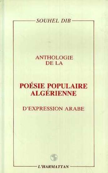 Couverture du livre « Anthologie de la poésie populaire algérienne d'expression arabe » de Souhel Dib aux éditions L'harmattan