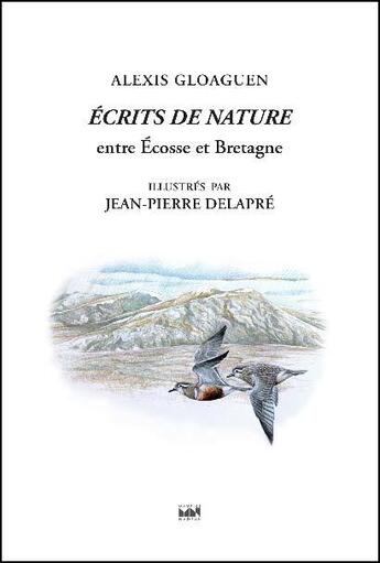 Couverture du livre « Écrits de nature Tome 2 : entre Ecosse et Bretagne » de Alexis Gloaguen et Jean-Pierre Delapre aux éditions Maurice Nadeau