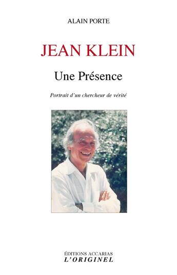 Couverture du livre « Jean Klein ; une présence ; portrait d'un chercheur de vérité » de Alain Porte aux éditions Accarias-originel