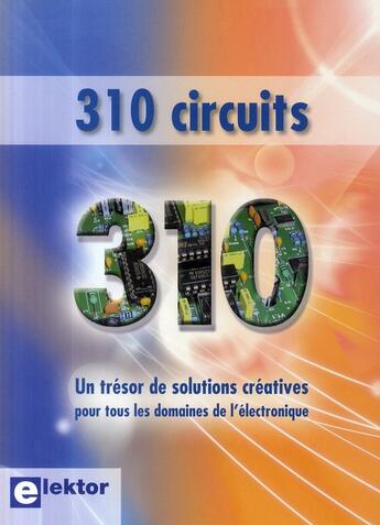 Couverture du livre « 310 circuits ; un trésor de solutions créatives pour tous les domaines de l'électronique » de Elektor aux éditions Publitronic Elektor