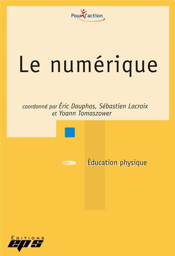 Couverture du livre « Le numérique » de Sebastien Lacroix et Eric Dauphas et Yoann Tomaszower aux éditions Eps