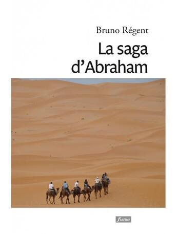 Couverture du livre « La saga d'Abraham » de Bruno Regent aux éditions Fidelite