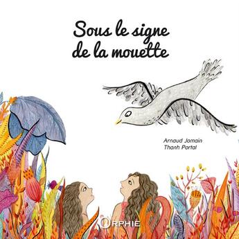 Couverture du livre « Sous le signe de la mouette » de Thanh Portal et Arnaud Jomain aux éditions Orphie