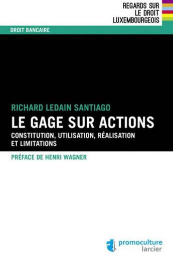 Couverture du livre « Le gage sur actions ; constitution, utilisation, réalisation et limitations » de Richard Ledain-Santiago aux éditions Promoculture