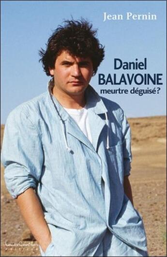 Couverture du livre « Daniel Balavoine, meurtre déguisé ? » de Jean Pernin aux éditions Louise Courteau