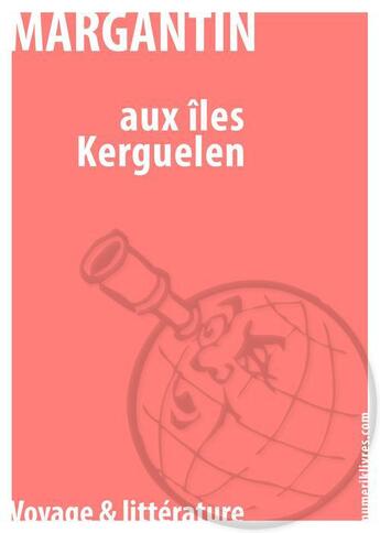 Couverture du livre « Aux îles Kerguelen » de Laurent Margantin aux éditions Numeriklivres