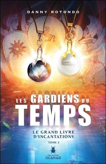 Couverture du livre « Les gardiens du temps t.2 ; le grand livre d'incantations » de Danny Rotondo aux éditions Ada