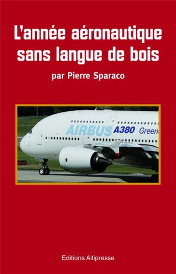 Couverture du livre « L'année aéronautique sans langue de bois » de Pierre Sparaco aux éditions Altipresse