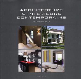 Couverture du livre « Architecture & intérieurs contemporains ; annuaire 2011 » de Wim Pauwels aux éditions Beta-plus