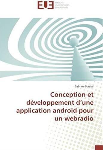 Couverture du livre « Conception et développement d'une application android pour un webradio » de Sabrine Souissi aux éditions Editions Universitaires Europeennes