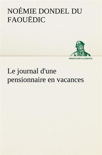 Couverture du livre « Le journal d'une pensionnaire en vacances - le journal d une pensionnaire en vacances » de Dondel Du Faouedic N aux éditions Tredition