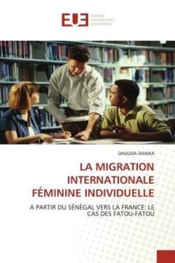 Couverture du livre « La migration internationale feminine individuelle - a partir du senegal vers la france: le cas des f » de Dianka Daouda aux éditions Editions Universitaires Europeennes