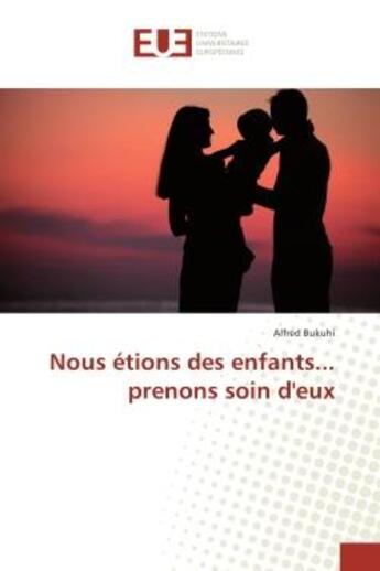 Couverture du livre « Nous etions des enfants... prenons soin d'eux » de Alfred Bukuhi aux éditions Editions Universitaires Europeennes