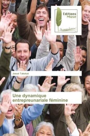 Couverture du livre « Une dynamique entrepreunariale feminine » de Josué Takotué aux éditions Muse