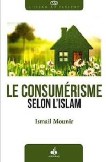 Couverture du livre « Le consumérisme selon l'islam » de Ismail Mounir aux éditions Albouraq