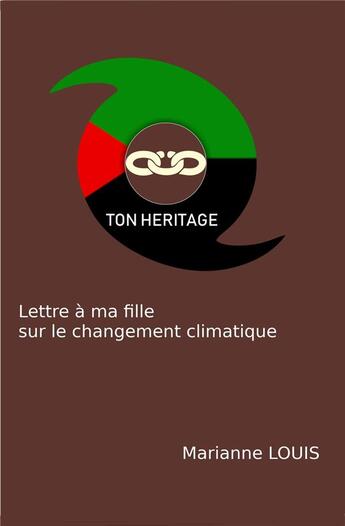 Couverture du livre « Ton héritage ; lettre à ma fille sur le changement climatique » de Marianne Louis aux éditions Librinova