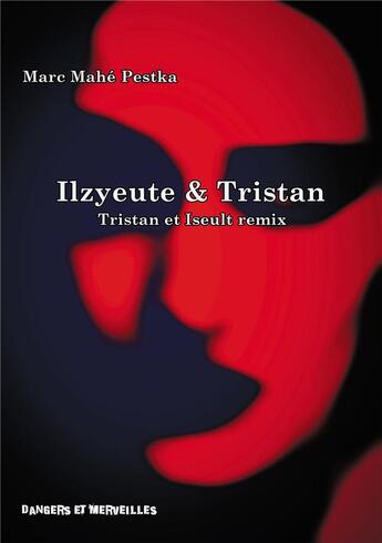 Couverture du livre « Ilzyeute & Tristan : Tristan et Iseult remix » de Marc Mahe Pestka aux éditions Bookelis