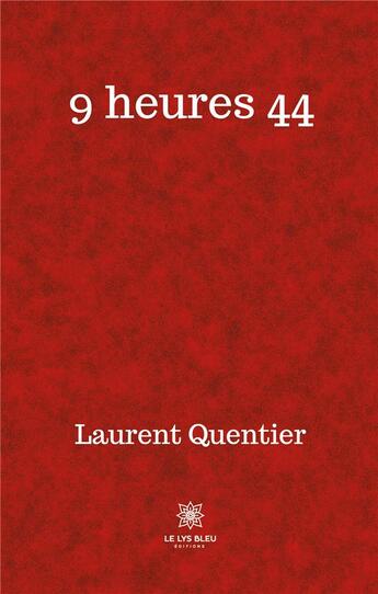 Couverture du livre « 9 heures 44 » de Laurent Quentier aux éditions Le Lys Bleu