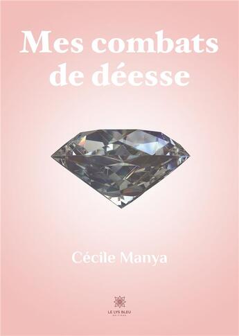 Couverture du livre « Mes combats de déesse » de Manya Cecile aux éditions Le Lys Bleu