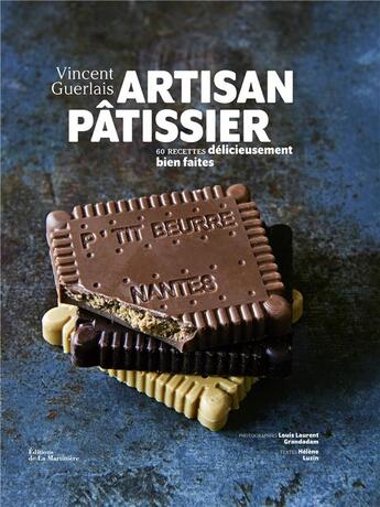 Couverture du livre « Artisan pâtissier : 60 recettes délicieusement bien faites » de Vincent Guerlais et Louis Laurent Grandadam et Helene Luzin aux éditions La Martiniere