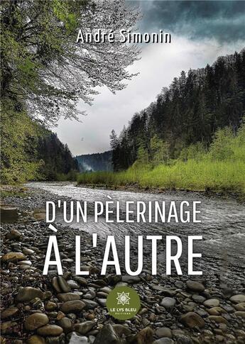 Couverture du livre « D'un pèlerinage à l'autre » de Andre Simonin aux éditions Le Lys Bleu