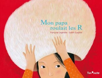 Couverture du livre « Mon papa roulait les R » de Judith Gueyfier et Legendre Françoise aux éditions Tom Poche