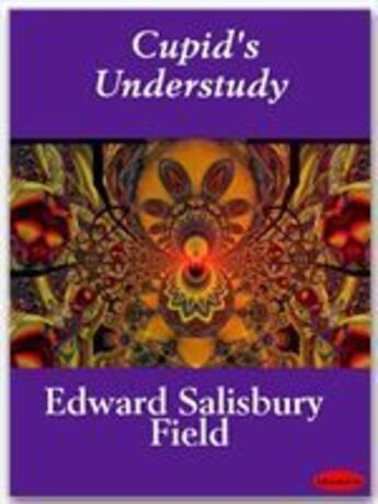 Couverture du livre « Cupid's Understudy » de Edward Salisbury Field aux éditions Ebookslib