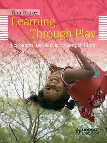 Couverture du livre « Learning Through Play 2nd Edition For Babies Toddlers and Young Chil » de Bruce Tina aux éditions Hodder Education Digital