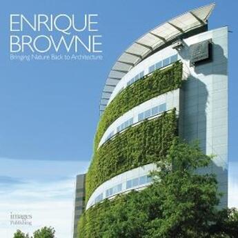 Couverture du livre « Enrique browne bringing nature back to architecture » de Browne Enrique aux éditions Images Publishing