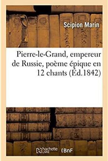 Couverture du livre « Pierre-le-grand, empereur de russie, poeme epique en 12 chants » de Marin Scipion aux éditions Hachette Bnf