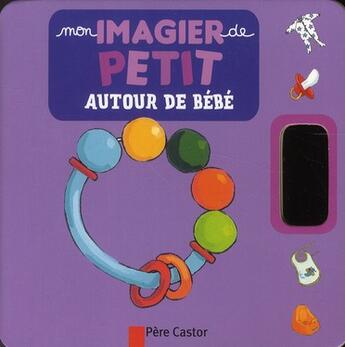 Couverture du livre « Mon imagier de petit ; autour de bébé » de Madeleine Brunelet aux éditions Pere Castor