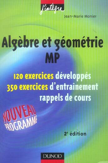 Couverture du livre « Algebre et geometrie mp ; 120 exercices developpes, 350 exercices d'entrainemnet, rappels de cours (2e édition) » de Jean-Marie Monier aux éditions Dunod