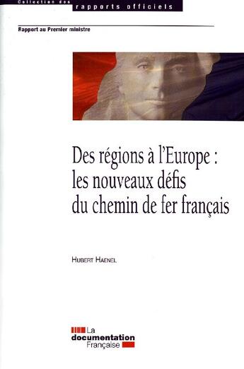 Couverture du livre « Des régions à l'Europe ; les nouveaux defis du chemin de fer français » de Hubert Haenel aux éditions Documentation Francaise