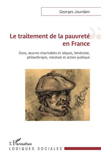 Couverture du livre « Le traitement de la pauvreté en France : dons, oeuvres charitables et laïques, bénévolat, philanthropie, mécénat et action publique » de Georges Jourdam aux éditions L'harmattan