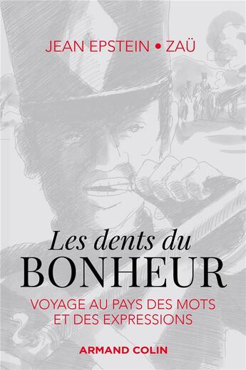 Couverture du livre « Les dents du bonheur ; voyage au pays des mots et des expressions » de Jean Epstein et Zau aux éditions Armand Colin