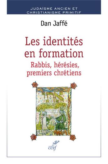 Couverture du livre « Les identités en formation ; rabbis, hérésies, premiers chrétiens » de Dan Jaffe aux éditions Cerf