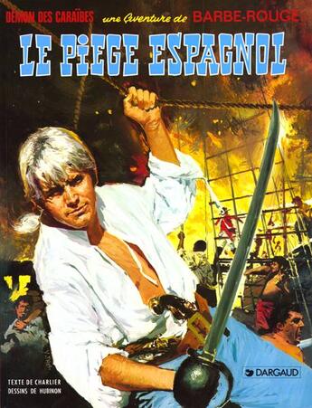 Couverture du livre « Barbe-Rouge Tome 7 : le piège espagnol » de Jean-Michel Charlier et Victor Hubinon aux éditions Dargaud