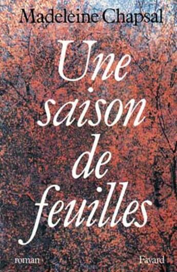 Couverture du livre « Une saison de feuilles » de Madeleine Chapsal aux éditions Fayard