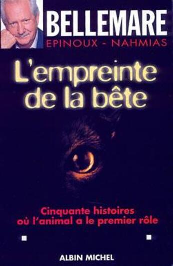 Couverture du livre « L'Empreinte de la bête : Cinquante histoires où l'animal a le premier rôle » de Pierre Bellemare et Jean-François Nahmias et Jean-Marc Epinoux aux éditions Albin Michel