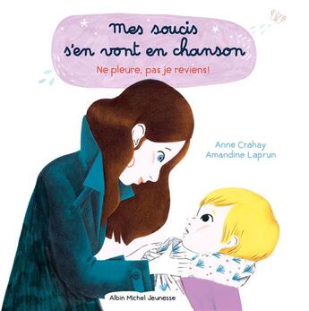 Couverture du livre « Ne pleure pas, je reviens ! t.2 mes soucis s'en vont en chansons » de Laprun Amandine et Anne Crahay aux éditions Albin Michel