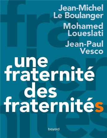 Couverture du livre « Une fraternité, des fraternités » de Jean-Michel Le Boulanger et Jean-Paul Vesco et Mohamed Loueslati aux éditions Bayard