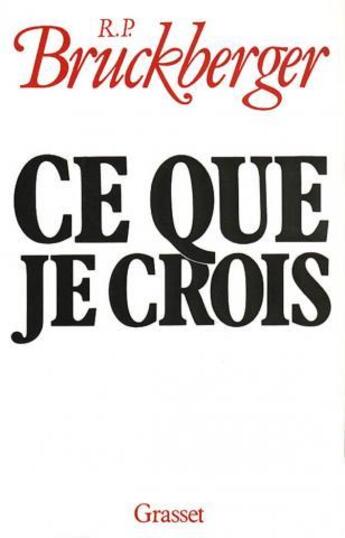 Couverture du livre « Ce que je crois » de Raymond Leopold Bruckberger aux éditions Grasset