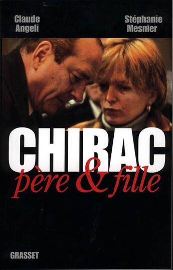 Couverture du livre « Chirac père & fille » de Claude Angeli et Stephanie Mesnier aux éditions Grasset Et Fasquelle
