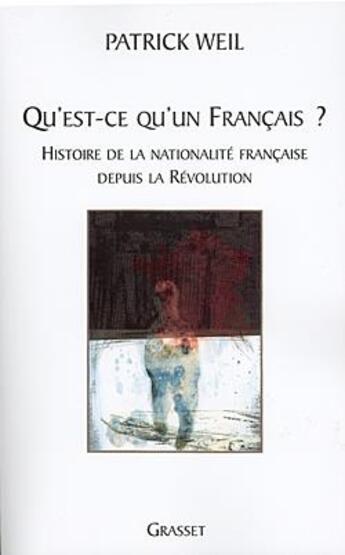 Couverture du livre « Qu'est-ce qu'un Français ? histoire de la nationalité française depuis la Révolution » de Patrick Weil aux éditions Grasset