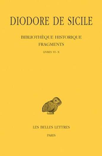 Couverture du livre « Bibliotheque historique fragments Tome 1 ; L6-10 » de Diodore De Sicile aux éditions Belles Lettres