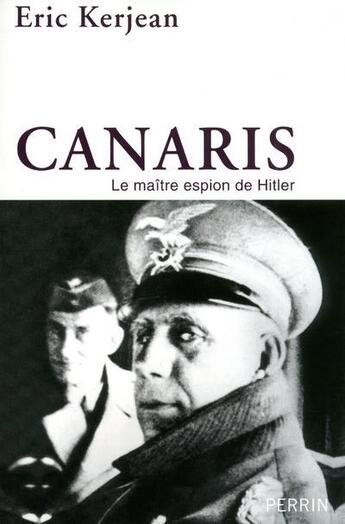 Couverture du livre « Canaris ; le maître espion de Hitler » de Eric Kerjean aux éditions Perrin