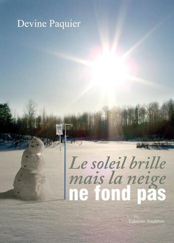 Couverture du livre « Le Soleil Brille Mais La Neige Ne Fond Pas » de Paquier aux éditions Amalthee