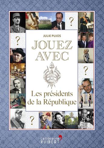 Couverture du livre « Jouez avec ; les présidents de la République » de Julie Pujos aux éditions Vuibert