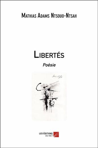 Couverture du livre « Libertés ; poésie » de Mathias Adams Ntsouo-Ntsah aux éditions Editions Du Net