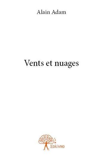 Couverture du livre « Vents et nuages » de Alain Adam aux éditions Edilivre